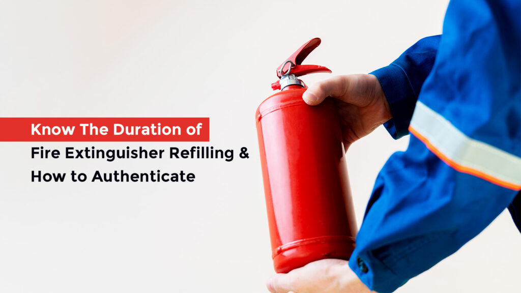 Know The Duration of Fire Extinguisher Refilling & How to Authenticate?